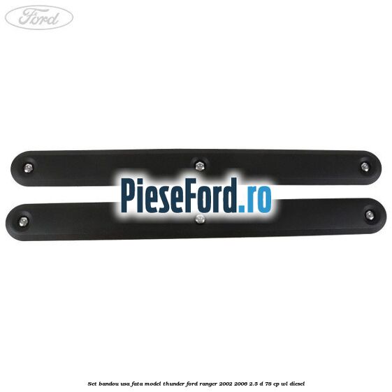 Set bandou usa fata model Thunder Ford Ranger 2002-2006 2.5 D 78 cp WL diesel