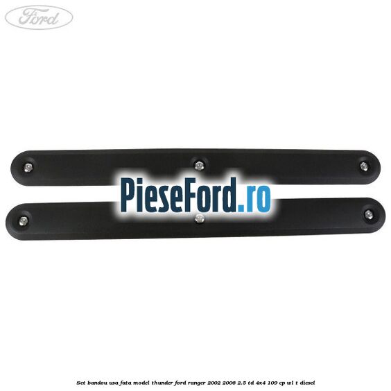 Set bandou usa fata model Thunder Ford Ranger 2002-2006 2.5 TD 4x4 109 cp WL-T diesel