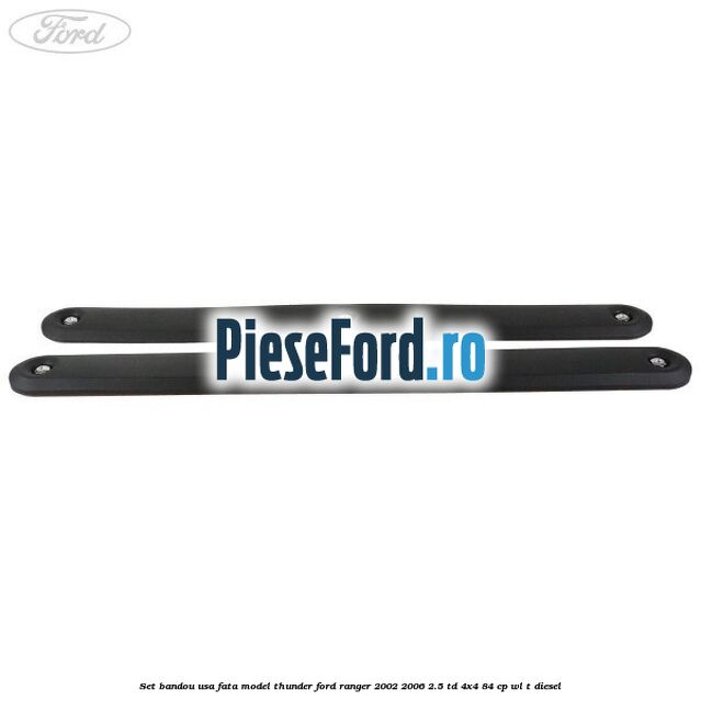 Set bandou usa fata model Thunder Ford Ranger 2002-2006 2.5 TD 4x4 84 cp WL-T diesel