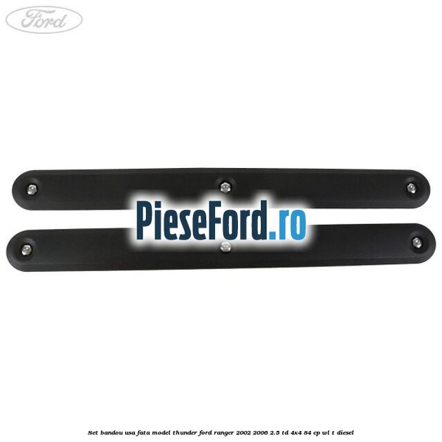 Set bandou usa fata model Thunder Ford Ranger 2002-2006 2.5 TD 4x4 84 cp WL-T diesel