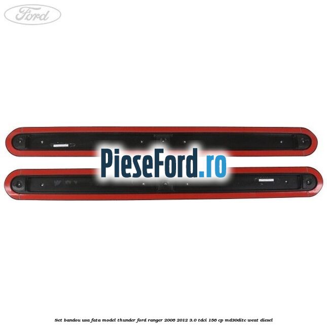 Set bandou usa fata model Thunder Ford Ranger 2006-2012 3.0 TDCi 156 cp Set bandou usa fata model Thunder Ford Ranger 2006-2012 3.0 TDCi 156 cp MD30DITC, WEAT diesel