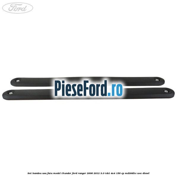 Set bandou usa fata model Thunder Ford Ranger 2006-2012 3.0 TDCi 4x4 156 cp MD30DITC, WEC diesel