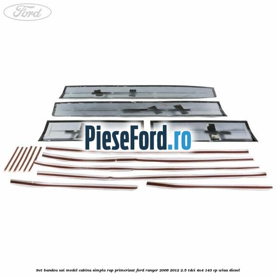 Set bandou usi model cabina simpla RAP primerizat Ford Ranger 2006-2012 2.5 TDCi 4x4 143 cp WLAA diesel