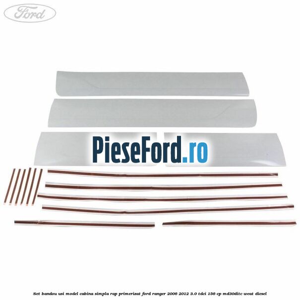 Set bandou usi model cabina simpla RAP primerizat Ford Ranger 2006-2012 3.0 TDCi 156 cp MD30DITC, WEAT diesel