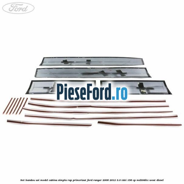 Set bandou usi model cabina simpla RAP primerizat Ford Ranger 2006-2012 3.0 TDCi 156 cp MD30DITC, WEAT diesel
