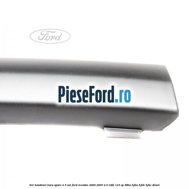 Set bandouri bara spate (4/5 usi) Ford Mondeo 2000-2007 2.0 TDDI 115 cp D6BA, HJBA, HJBB, HJBC diesel