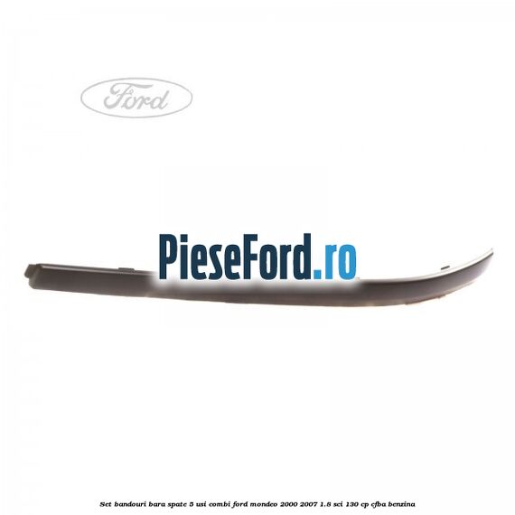 Set bandouri bara spate 5 usi combi Ford Mondeo 2000-2007 1.8 SCi 130 cp CFBA benzina