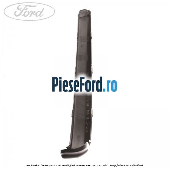 Set bandouri bara spate 5 usi combi Ford Mondeo 2000-2007 2.0 TDCi 130 cp FMBA, N7BA, N7BB diesel