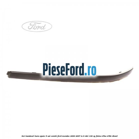 Set bandouri bara spate 5 usi combi Ford Mondeo 2000-2007 2.0 TDCi 130 cp FMBA, N7BA, N7BB diesel