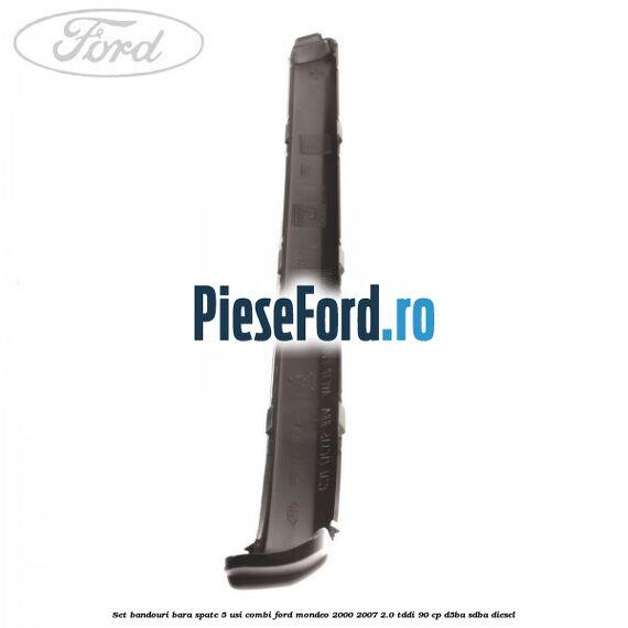 Set bandouri bara spate 5 usi combi Ford Mondeo 2000-2007 2.0 TDDI 90 cp D5BA, SDBA diesel