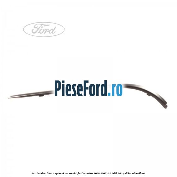 Set bandouri bara spate 5 usi combi Ford Mondeo 2000-2007 2.0 TDDI 90 cp D5BA, SDBA diesel