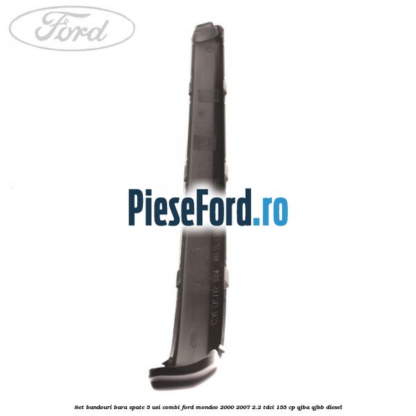 Set bandouri bara spate 5 usi combi Ford Mondeo 2000-2007 2.2 TDCi 155 cp QJBA, QJBB diesel