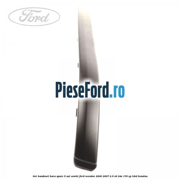 Set bandouri bara spate 5 usi combi Ford Mondeo 2000-2007 2.5 V6 24V 170 cp LCBD benzina