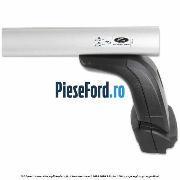 Set bara transversala suplimentara Ford Tourneo Connect 2013-2018 1.5 TDCi 100 cp Set bara transversala suplimentara Ford Tourneo Connect 2013-2018 1.5 TDCi 100 cp XVGA, XVGB, XVGC, XXGA diesel