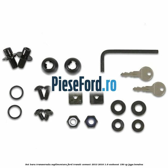 Set bara transversala suplimentara Ford Transit Connect 2013-2018 1.6 EcoBoost 150 cp JQGA benzina