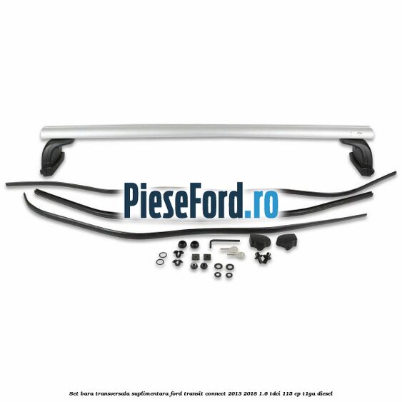 Set bara transversala suplimentara Ford Transit Connect 2013-2018 1.6 TDCi 115 cp T1GA diesel
