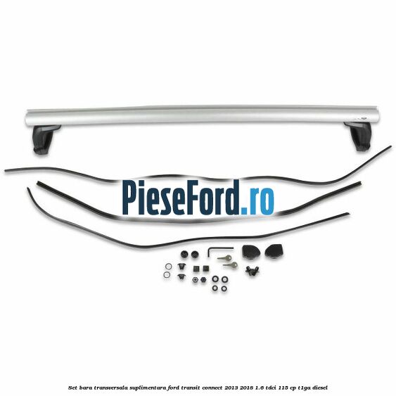 Set bara transversala suplimentara Ford Transit Connect 2013-2018 1.6 TDCi 115 cp T1GA diesel