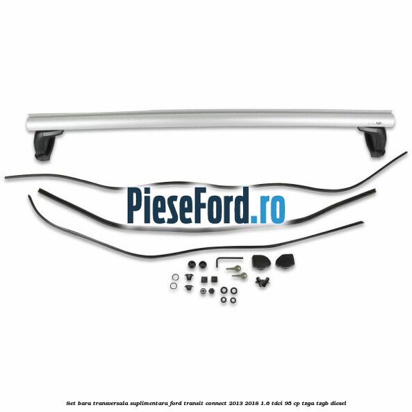 Set bara transversala suplimentara Ford Transit Connect 2013-2018 1.6 TDCi 95 cp TZGA, TZGB diesel