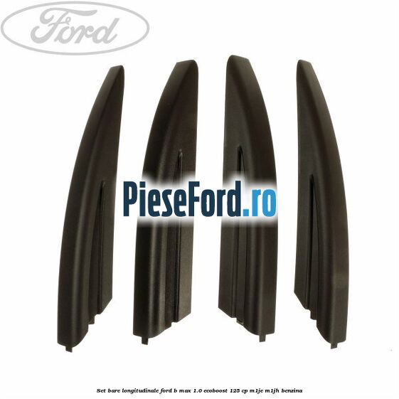 Set bare longitudinale Ford B-Max 1.0 EcoBoost 125 cp M1JE, M1JH benzina