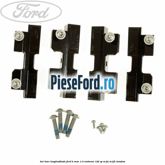 Set bare longitudinale Ford B-Max 1.0 EcoBoost 125 cp M1JE, M1JH benzina