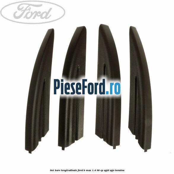 Set bare longitudinale Ford B-Max 1.4 90 cp SPJD, SPJE benzina
