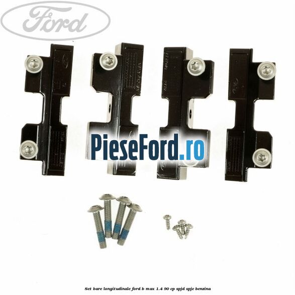 Set bare longitudinale Ford B-Max 1.4 90 cp SPJD, SPJE benzina