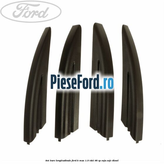 Set bare longitudinale Ford B-Max 1.5 TDCi 95 cp XVJA, XVJC diesel