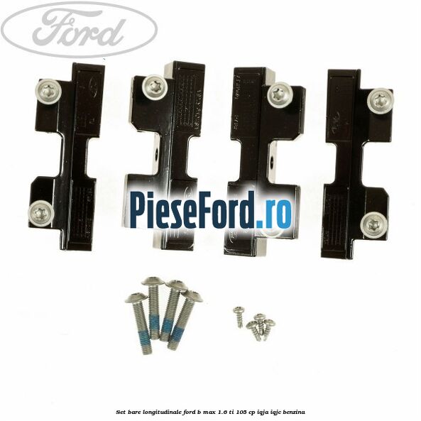 Set bare longitudinale Ford B-Max 1.6 Ti 105 cp Set bare longitudinale Ford B-Max 1.6 Ti 105 cp IQJA, IQJC benzina