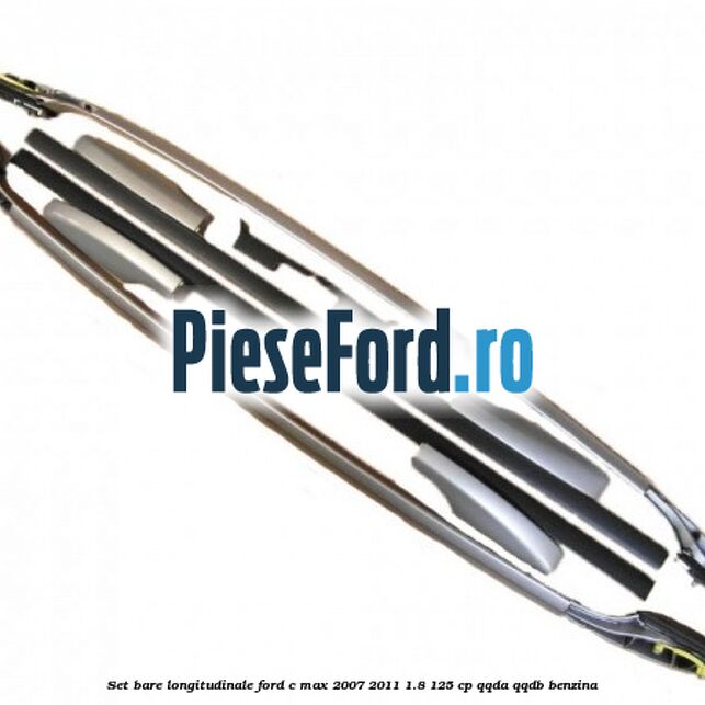 Set bare longitudinale Ford C-Max 2007-2011 1.8 125 cp QQDA, QQDB benzina