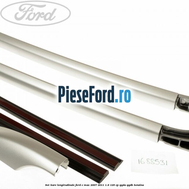 Set bare longitudinale Ford C-Max 2007-2011 1.8 125 cp QQDA, QQDB benzina