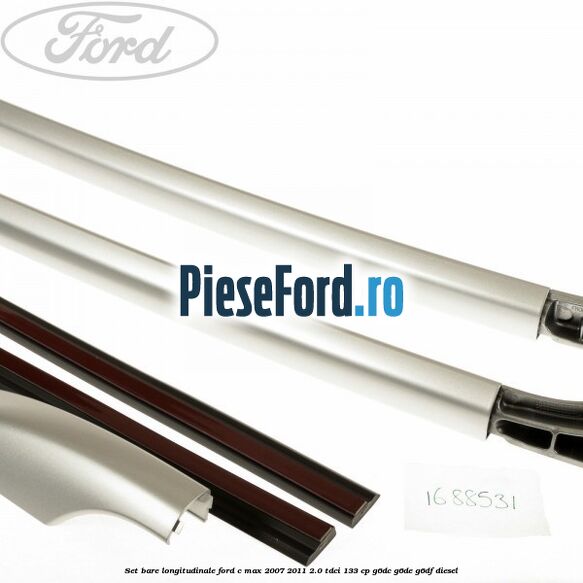 Set bare longitudinale Ford C-Max 2007-2011 2.0 TDCi 133 cp Set bare longitudinale Ford C-Max 2007-2011 2.0 TDCi 133 cp G6DC, G6DE, G6DF diesel