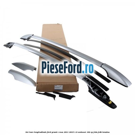 Set bare longitudinale Ford Grand C-Max 2011-2015 1.6 EcoBoost 182 cp JTDA, JTDB benzina