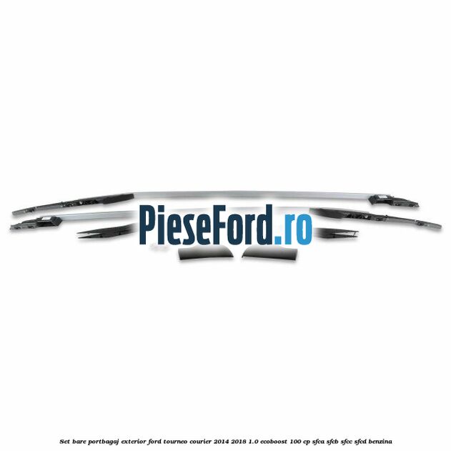 Set bare portbagaj exterior Ford Tourneo Courier 2014-2018 1.0 EcoBoost 100 cp SFCA, SFCB, SFCC, SFCD benzina