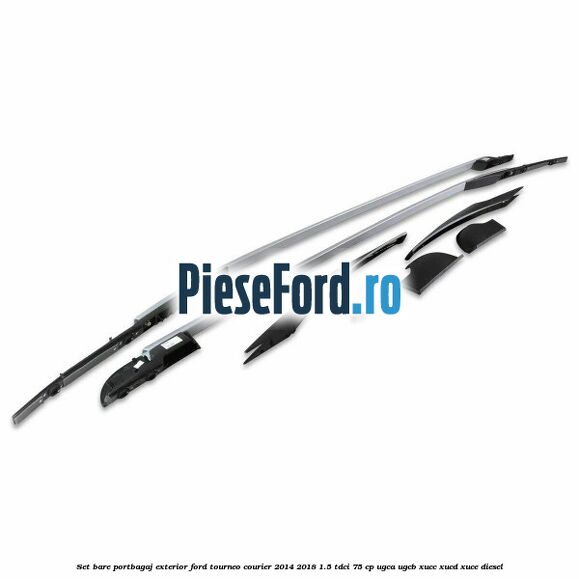 Set bare portbagaj exterior Ford Tourneo Courier 2014-2018 1.5 TDCi 75 cp UGCA, UGCB, XUCC, XUCD, XUCE diesel
