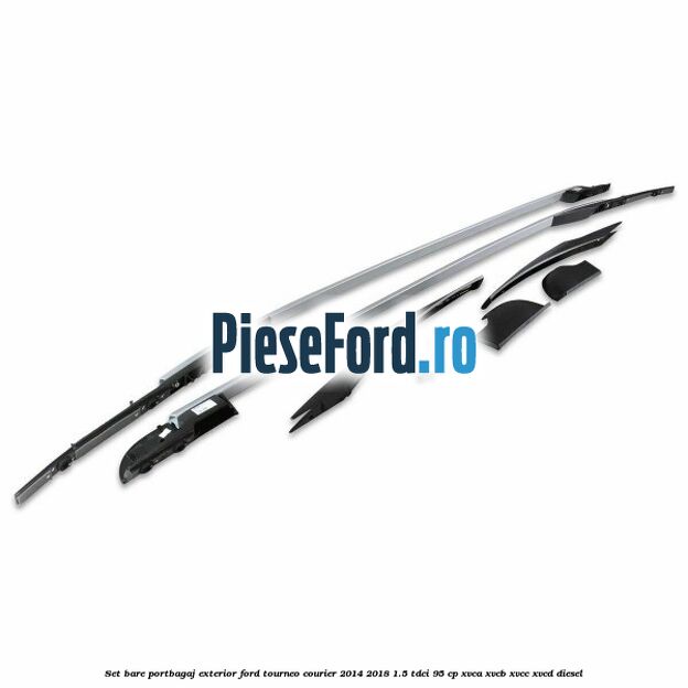 Set bare portbagaj exterior Ford Tourneo Courier 2014-2018 1.5 TDCi 95 cp XVCA, XVCB, XVCC, XVCD diesel