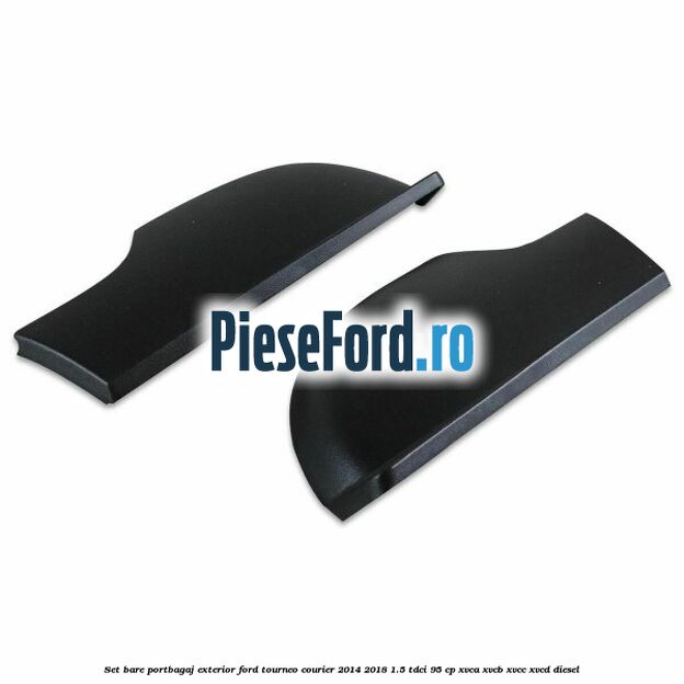 Set bare portbagaj exterior Ford Tourneo Courier 2014-2018 1.5 TDCi 95 cp XVCA, XVCB, XVCC, XVCD diesel