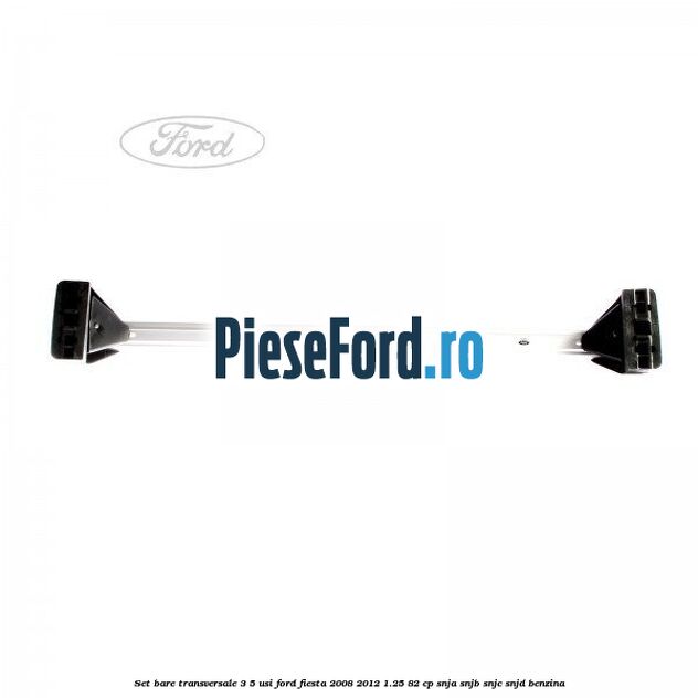 Set bare transversale 3/5 usi Ford Fiesta 2008-2012 1.25 82 cp SNJA, SNJB, SNJC, SNJD benzina