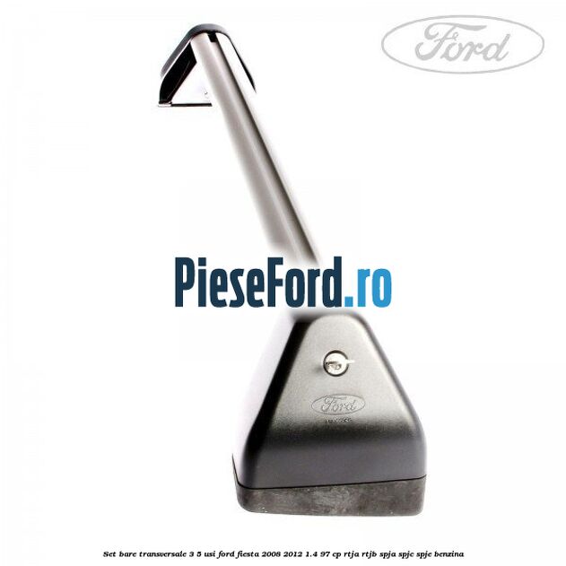 Set bare transversale 3/5 usi Ford Fiesta 2008-2012 1.4 97 cp RTJA, RTJB, SPJA, SPJC, SPJE benzina