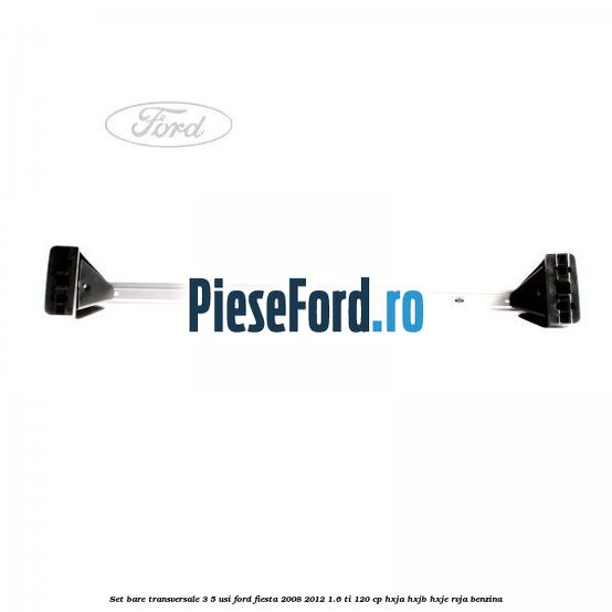 Set bare transversale 3/5 usi Ford Fiesta 2008-2012 1.6 Ti 120 cp HXJA, HXJB, HXJE, RVJA benzina
