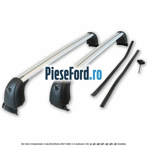 Set bare transversale 3 usi Ford Fiesta 2017-2023 1.0 EcoBoost 101 cp SFJE, SFJF, SFJH, SFJJ, SFJK, SFJN benzina