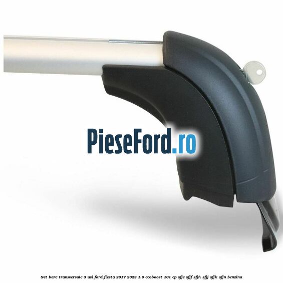 Set bare transversale 3 usi Ford Fiesta 2017-2023 1.0 EcoBoost 101 cp SFJE, SFJF, SFJH, SFJJ, SFJK, SFJN benzina