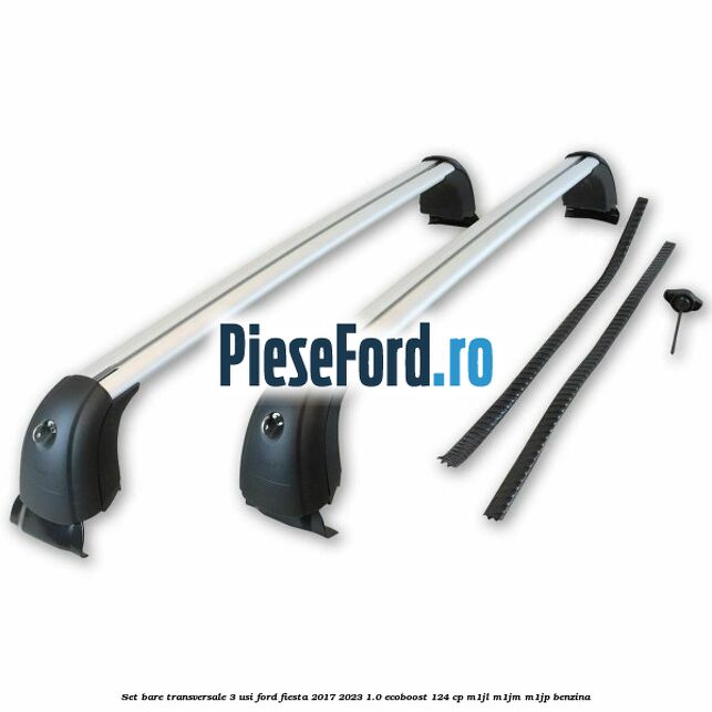 Set bare transversale 3 usi Ford Fiesta 2017-2023 1.0 EcoBoost 124 cp M1JL, M1JM, M1JP benzina