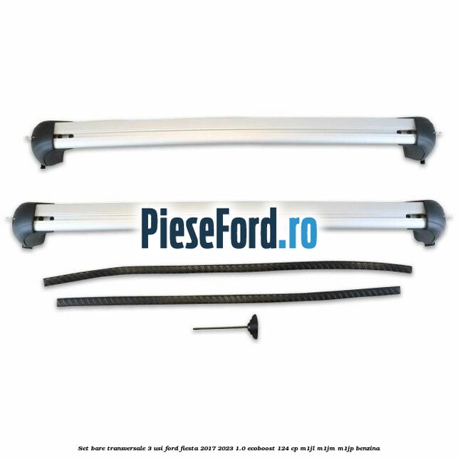 Set bare transversale 3 usi Ford Fiesta 2017-2023 1.0 EcoBoost 124 cp Set bare transversale 3 usi Ford Fiesta 2017-2023 1.0 EcoBoost 124 cp M1JL, M1JM, M1JP benzina