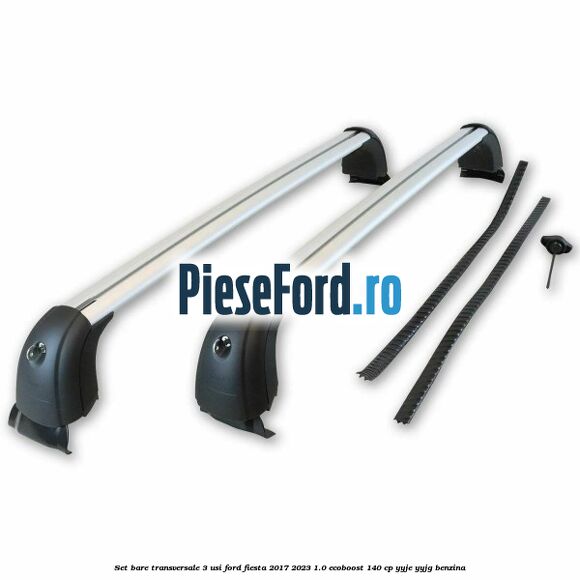 Set bare transversale 3 usi Ford Fiesta 2017-2023 1.0 EcoBoost 140 cp YYJE, YYJG benzina