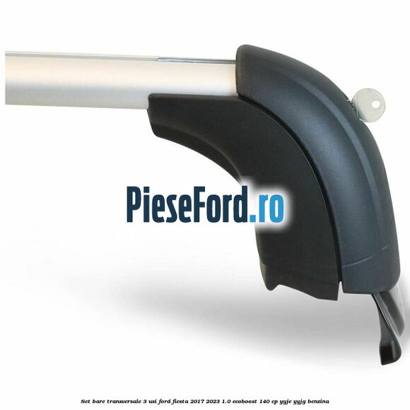 Set bare transversale 3 usi Ford Fiesta 2017-2023 1.0 EcoBoost 140 cp YYJE, YYJG benzina