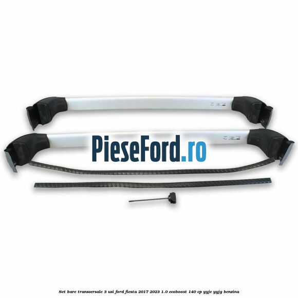 Set bare transversale 3 usi Ford Fiesta 2017-2023 1.0 EcoBoost 140 cp YYJE, YYJG benzina