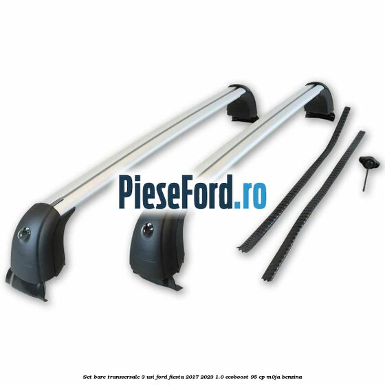 Set bare transversale 3 usi Ford Fiesta 2017-2023 1.0 EcoBoost 95 cp M0JA benzina