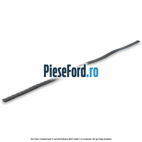Set bare transversale 3 usi Ford Fiesta 2017-2023 1.0 EcoBoost 95 cp M0JA benzina