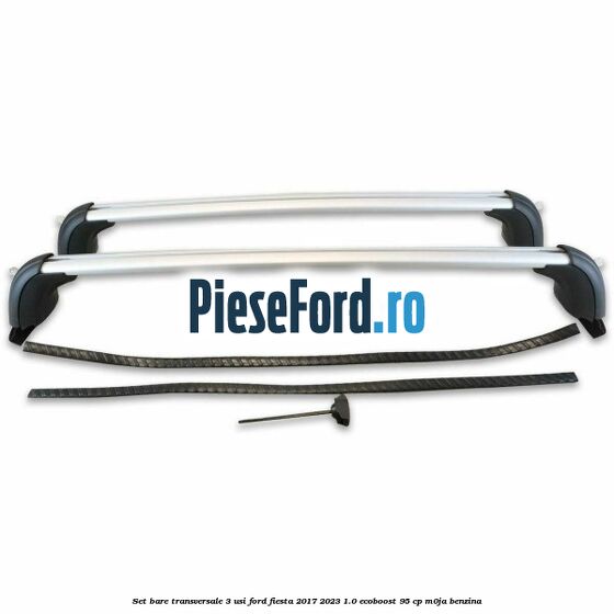 Set bare transversale 3 usi Ford Fiesta 2017-2023 1.0 EcoBoost 95 cp M0JA benzina