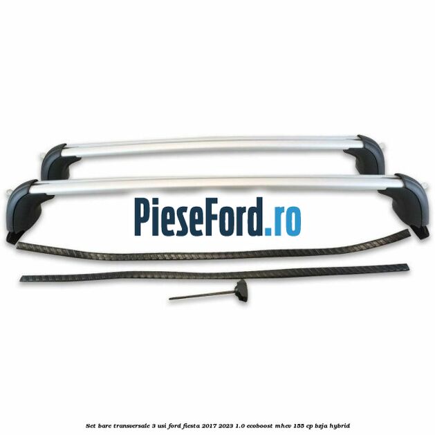 Set bare transversale 3 usi Ford Fiesta 2017-2023 1.0 EcoBoost mHEV 155 cp BZJA Hybrid
